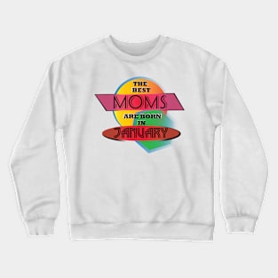 Best Moms are born in January design Crewneck Sweatshirt